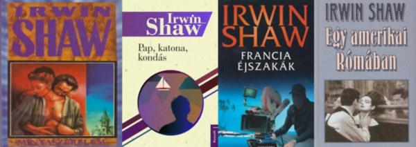 Irwin Shaw - 4 db Irwin Shaw reg�ny: Francia �jszak�k + Egy amerikai R�m�ban + Mintaszerelem + Pap, katona, kond�s
