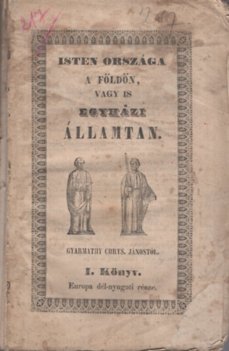 Gyarmathy Chrys. János - Isten országa a Földön vagy is egyházi államtan I.