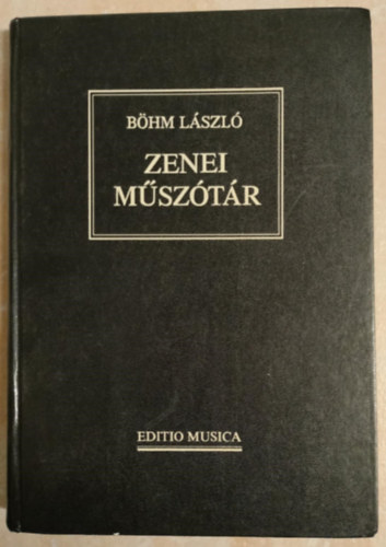 Bhm Lszl - Zenei msztr - Editio Musica (Magyarzatokkal, kottapldkkal s hangjegyrs-tmutatval)