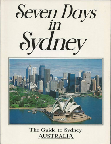 David Messent Graham White - Seven Days in Sydney: The Guide to Sydney, Australia