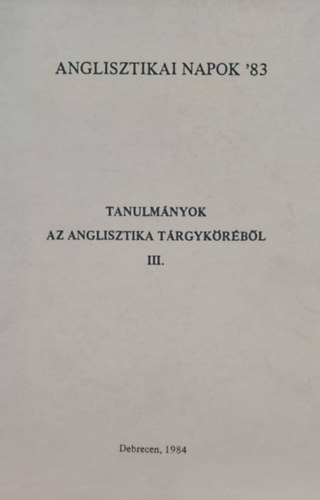 Korponay Bla  (szerk.) - Anglisztikai Napk '83 - Tanulmnyok az angliszti9ka trgykrbl III.