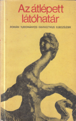 Az �tl�pett l�t�hat�r - Rom�n tudom�nyos-fantasztikus elbesz�l�sek