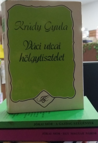 Krúdy Gyula Jókai Mór - 3 db magyar irodalmi mű: A gazdag szegények+ Egy magyar nábob+ Váci utcai hölgytisztelet