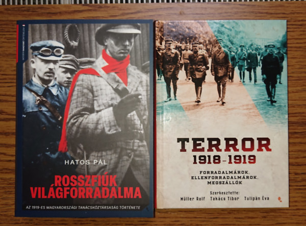 M�ller Rolf, Tak�cs Tibor, Tulip�n �va Hatos P�l - 2 fontos k�nyv a Tan�csk�zt�rsas�gr�l: Rosszfi�k vil�gforradalma, Terror 1918-1919