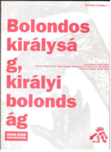 Keleti István (szerk.) - Bolondos királyság, királyi bolondság (Színházi füzetek II.)