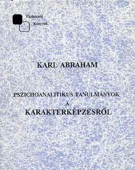 Karl Abraham - Pszichoanalitikus tanulmnyok a karakterkpzsrl