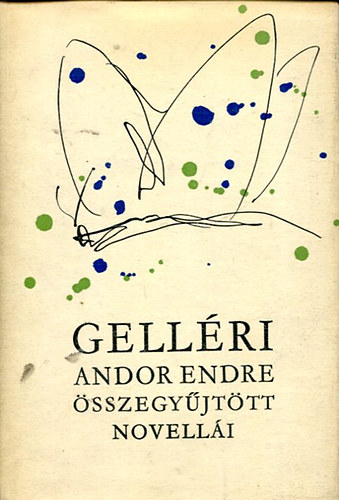 Gell�ri Andor Endre - Gell�ri Andor Endre �sszegy�jt�tt novell�i I.