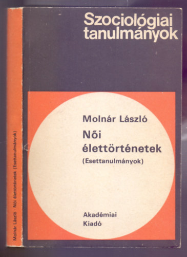 Molnr Lszl - Ni lettrtnetek (Esettanulmnyok - Szociolgiai tanulmnyok 28.)