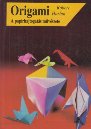 Robert Harbin - Origami (A paprhajtogats mvszete)