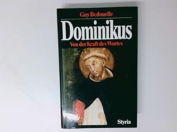 Guy Bedouelle - Dominikus : von der Kraft des Wortes