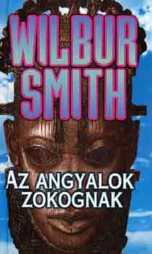Wilbur Smith - Az angyalok zokognak - The Angels Weep