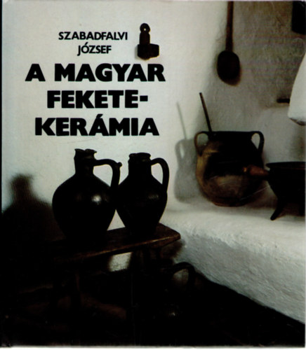 Szabadfalvi József - A magyar feketekerámia