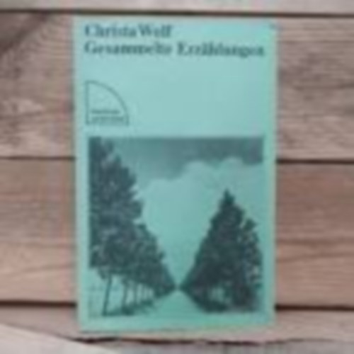 Christa Wolf - Christa Wolf - Gesammelte Erz�hlungen