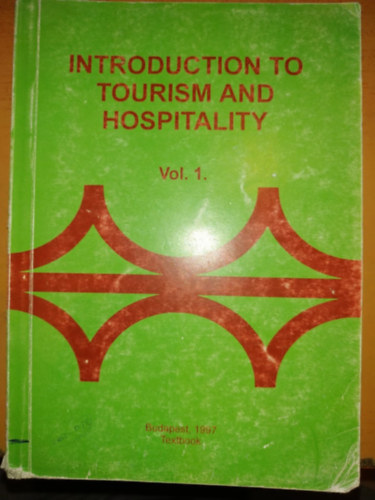 Dr. Behringer Zsuzsanna - Dr. Fazekas Gergely - Kir�ly L�szl� - Szohner Andrea - Dr. T�r�k Lajos - Introduction to Tourism and Hospitality Vol. 1.