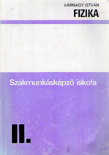 V�rnagy Istv�n - Fizika a szakmunk�sk�pz� iskola 1. �s az �ltal�nos iskola 9. oszt�lya sz�m�ra