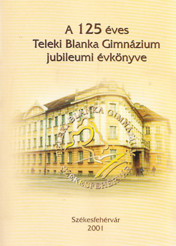 A 125 �ves Teleki Blanka Gimn�zium jubileumi �vk�nyve