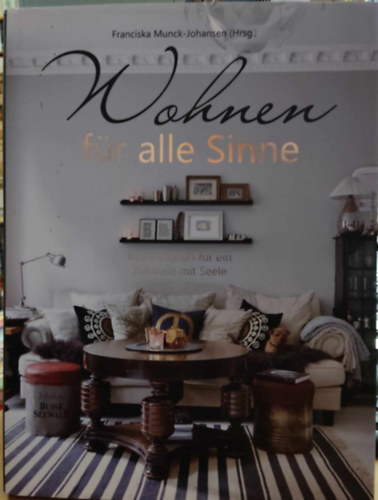 Franciska Munck-Johansen - Wohnen fr alle Sinne - Inspirationen fr ein Zuhause mit Seele