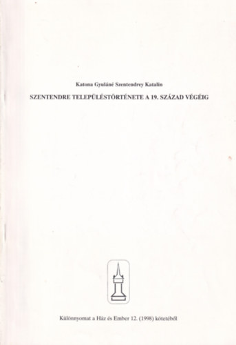 Katona Gyuláné Szentendrey Katalin - Szentendre településtörténete a 19. század végéig- Különnyomat- dedikált