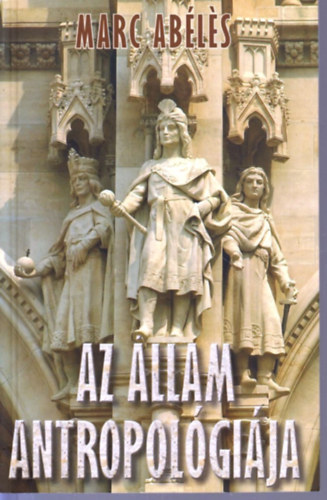 Marc Abéles - Az állam antropológiája