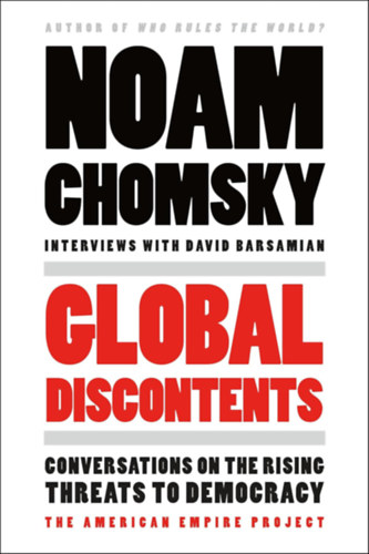 Noam Chomsky - Global Discontents: Conversations on the Rising Threats to Democracy
