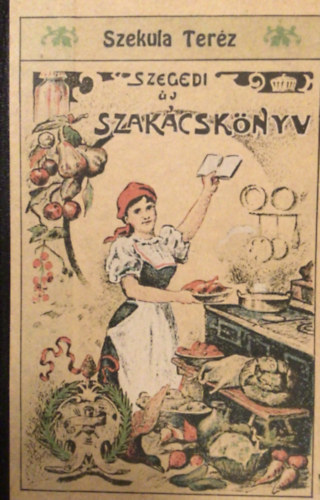 Szekula Teréz - Szegedi Új Szakácskönyv - Reprint kiadás