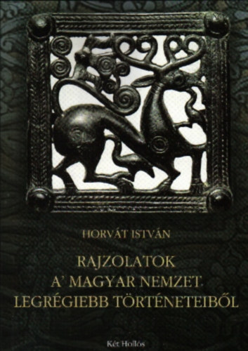 Horv�th Istv�n - Rajzolatok a' magyar nemzet legr�giebb t�rt�neteib�l