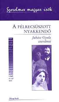 Kelecsnyi Lszl - A flrecsszott nyakkend - Juhsz Gyula szerelmei