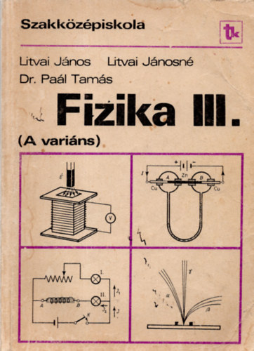 Litvai János, Paál Tamás, Dr. Litvai Jánosné - Fizika III. A variáns - Szakközépiskola