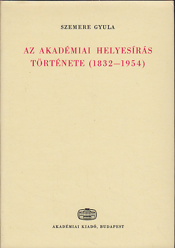 Szemere Gyula - Az akad�miai helyes�r�s t�rt�nete (1832-1954)