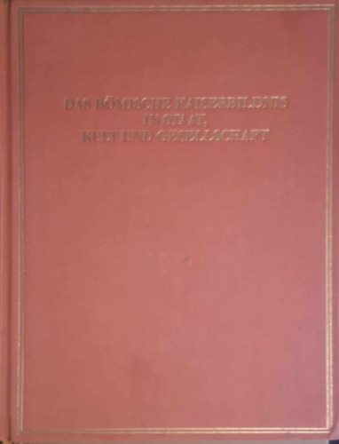 Thomas Pekáry - Das römische Kaiserbildnis in Staat, Kult und Gesellschaft: Dargestellt anhand der Schriftquellen