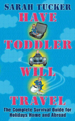 Sarah Tucker - Have Toddler Will Travel