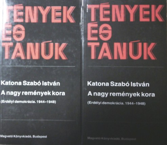 Katona Szab� Istv�n - A nagy rem�nyek kora I-II. (t�nyek �s tan�k)