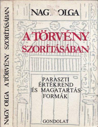 Nagy Olga - A törvény szorításában - Paraszti értékrend és magatartásformák