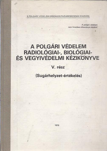 A polgári védelem radiológiai-, biológiai és vegyivédelmi kézikönyve V. rész (Sugárhelyzet-értékelés)