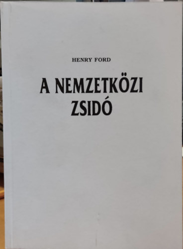 Ford.: Kiss P. Zoltn Henry Ford - A nemzetkzi zsid - A VILG LEGFBB PROBLMJA