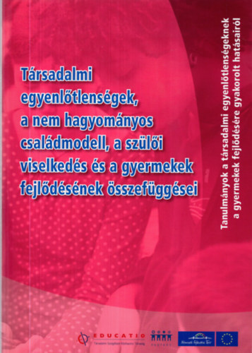 Társadalmi egyenlőtlenségek, a nem hagyományos családmodell, a szülői viselkedés és a gyermekek fejlődésének összefüggései