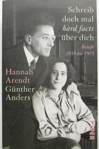 Hannah Arendt - Schreib doch mal hard facts Briefe 1939-1975