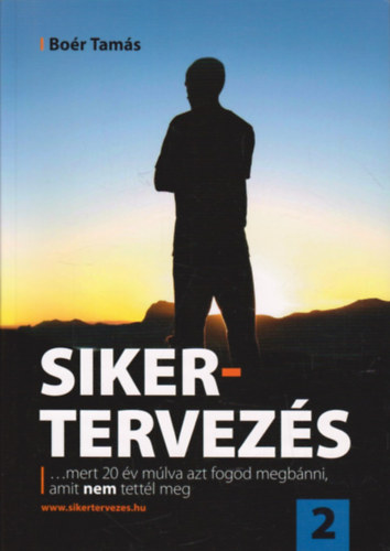Boér Tamás - Sikertervezés 2. - ... mert 20 év múlva azt fogod megbánni, amit NEM tettél meg