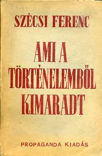 Szcsi Ferenc - Ami a trtnelembl kimaradt