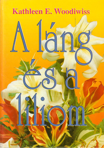 Kathleen E.Woodiwiss - A láng és a liliom