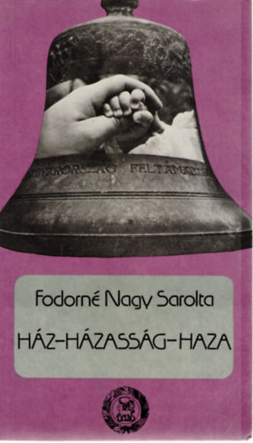 Fodorné Nagy Sarolta - Ház - házasság - haza