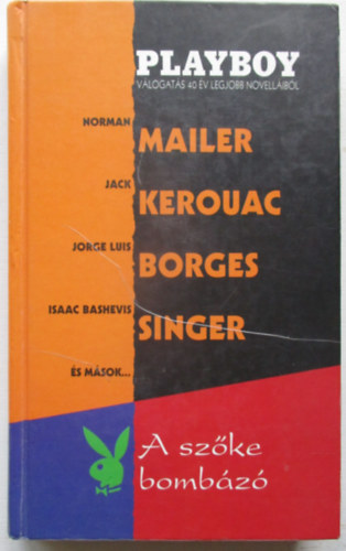 Jack Kerouac Jorge Luis Borges Norman Mailer Isaac Bashevis Singer Shirley Jackson James Thurber Philip Roth - A sz�ke bomb�z� (Playboy v�logat�s 40 �v legjobb novell�ib�l)