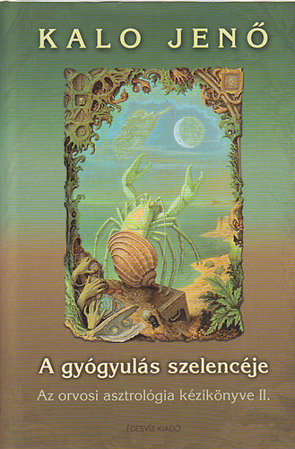 Kalo Jen - A gygyuls szelencje: Az orvosi asztrolgia kziknyve II.