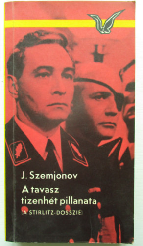 J. Szemjonov - A tavasz tizenht pillanata (A Stirlitz-dosszi)