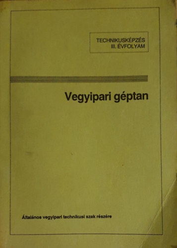 Szab Lszl  (sszelltotta) - Vegyipari gptan - ltalnos vegyipari technikusi szak rszre