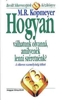 M.R. Kopmeyer - Hogyan vlhatunk olyann, amilyenek lenni szeretnnk?