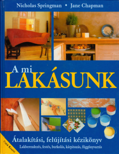 Nicholas Springman - Jane Chapman - A mi laksunk - talaktsi, feljtsi kziknyv (Lakberendezs, fests, burkols, krpitozs, fggnyvarrs)