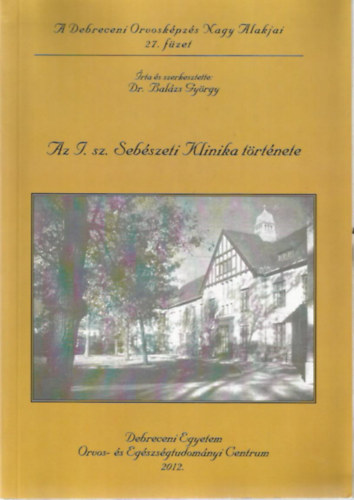 Dr. Bal�zs Gy�rgy - Az I. sz. Seb�szeti Klinika t�rt�nete