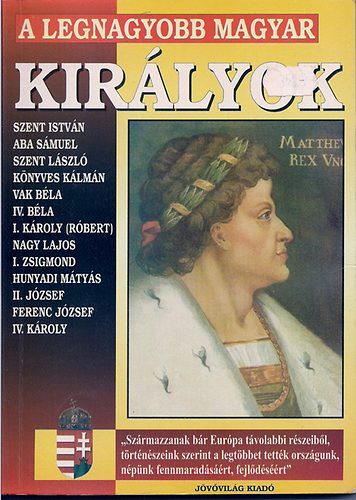 Bolyki Tamás - A legnagyobb magyar királyok