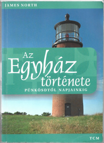 James North - Az Egyh�z t�rt�nete - P�nk�sdt�l napjainkig